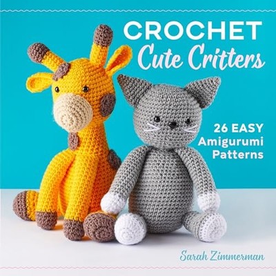 Crochet Cute Critters: 26 Easy Amigurumi Patterns by Zimmerman, Sarah Book The