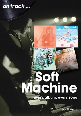 Soft Machine On Track: Every Album, Every Song by Scott Meze Paperback Book