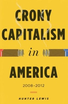 Crony Capitalism in America : 2008-2012 Hardcover Hunter Lewis