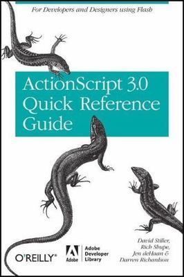 The ActionScript 3.0 Quick Reference Guide: For Developers and Designers...