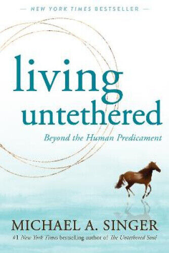 Living Untethered: Beyond the Human Predicament by Singer, Michael A. - Picture 1 of 1