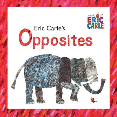Eric Carle's Opposites: The World of Eric Carle by Eric Carle (English) Hardcove