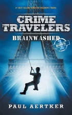 Brainwashed: Crime Travelers Spy School Mystery & International Adventure Se...