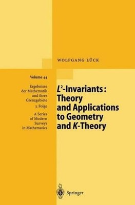 L2-Invariants: Theory and Applications to Geometry and K-Theory by Wolfgang L?ck