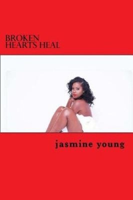 Broken Hearts Heal: A Guide to Self Help by Jasmine Tiara Young