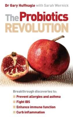 The Probiotics Revolution. Gary Huffnagle with Sarah Wernick By 