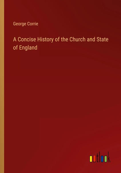 A Concise History Of The Church And State Of England George Corrie Taschenbuch-image