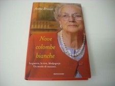 NOVE COLOMBE BIANCHE - Anna Brosio - 1a ed. 2012 Rilegato Mondadori NUOVO
