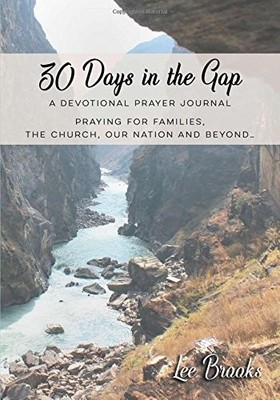 30 DAYS IN THE GAP: THIRTY DAY DEVOTIONAL PRAYER JOURNAL By Lee Brooks BRAND NEW
