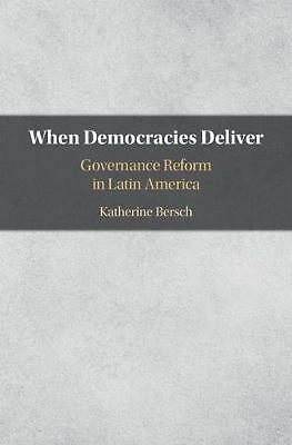 When Democracies Deliver Governance Reform in Latin America Bersch Hardback