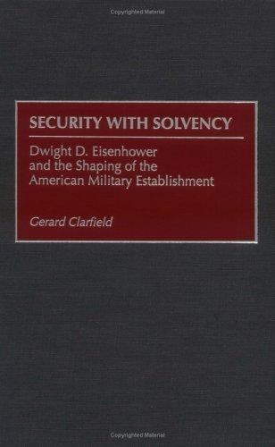 Dwight Security Risk Security with Solvency : Dwight D. Eisenhower and the Shaping of the ...