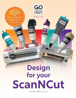 Go Create: Design for your ScanNCut: Learning Brother's CanvasWorkspace