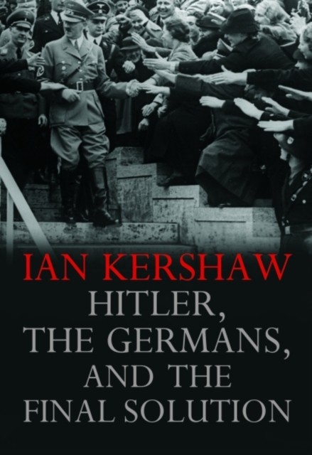 Hitler, the Germans and the Final Solution by Ian Kershaw (Paperback Book)