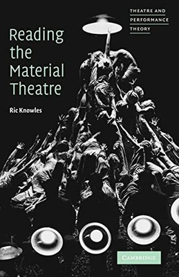 Reading the Material Theatre (Theatre ..., Knowles, Ric