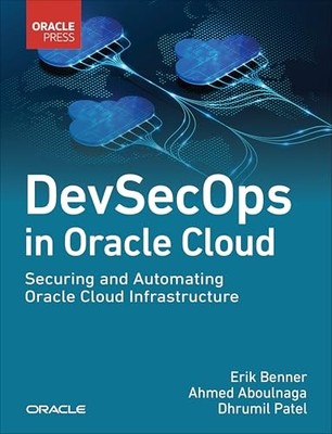 Oracle Press Cloud Ser.: DevSecOps in Oracle Cloud : Securing and Automating ...