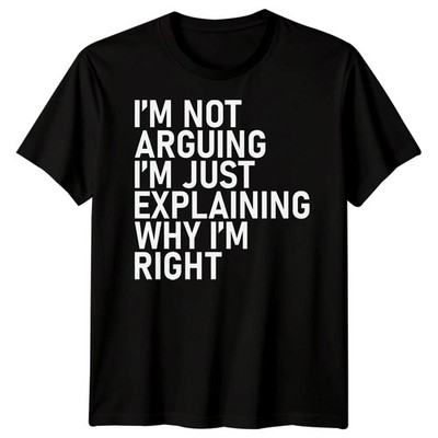 Im Not Arguing Im Just Explaining Why I Right Sarkastisches Zitat Humor Männer T-Shirt
