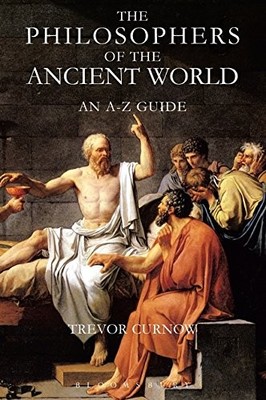 THE PHILOSOPHERS OF THE ANCIENT WORLD: AN A-Z GUIDE By Trevor Curnow *BRAND NEW*