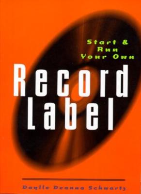 Start and Run Your Own Record Label,Daylle Deanna Schwarz