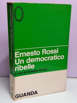 ERNESTO ROSSI UN DEMOCRATICO REBEL Giuseppe Armani Guanda