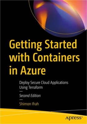 Getting Started with Containers in Azure: Deploy Secure Cloud Applications Using