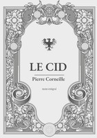 Le Cid Une PièCe De ThéâTre En Vers Et Alexandrins De Pierre Corneille Corneille