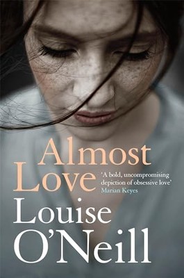 Almost Love: the addictive story of obsessive love by O'Neill, Louise 1784298867