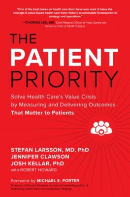The Patient Priority: Solve Health Care's Value Crisis by Measuring and Deliver
