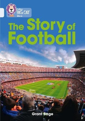 The Story of Football by Grant Bage,  Collins Big Cat - 9780008163983