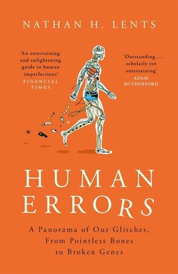 Human Errors: A Panorama of Our Glitches, From Pointless Bones to Broken Genes b