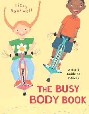 THE BUSY BODY BOOK: A KID'S GUIDE TO FITNESS (BOOKLIST By Lizzy Rockwell & Lizzy