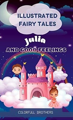 Illustrated Fairy Tales: Julia and Good Feelings Buch Colorfull Brothers