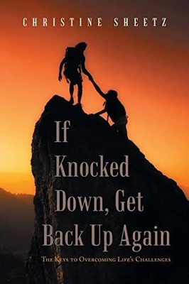 If Knocked Down, Get Back up Again: The Keys to Overcoming Buch Xlibris US