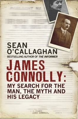 James Connolly : My Search for the Man, the Myth and His Legacy P