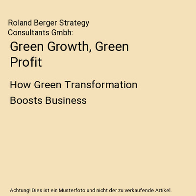 Green Growth, Green Profit: How Green Transformation Boosts Business: How Green 