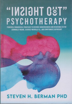 Insight Out Psychotherapy: Powerful Paradoxical Strategies to Reverse Dangerousn