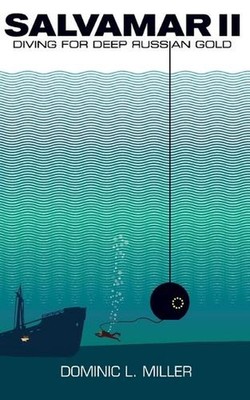 Salvamar II: Diving For Deep Russian Gold by Dominic L. Miller Paperback Book