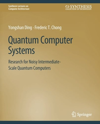 Quantum Computer Systems: Research for Noisy Intermediate-Scale Quantum by Ding