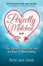 Perfectly Matched: True Stories of Love, Fate, and the Magic of Matchmaking
