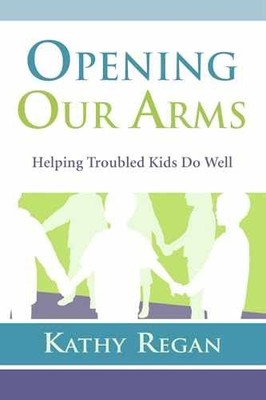 Opening Our Arms: Helping Troubled - Paperback, by Regan Kathy - Acceptable n