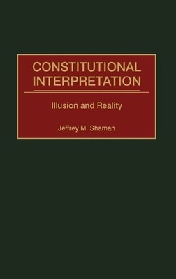 Constitutional Interpretation by Jeffrey M. Shaman - 9780313314735