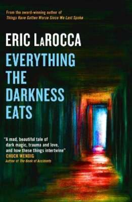 Everything the Darkness Eats by Eric LaRocca: New