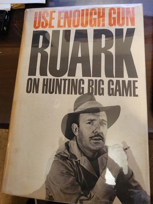 USE ENOUGH GUN ON HUNTING BIG GAME   ROBERT RUARK  