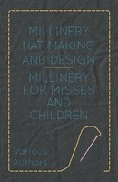 Various | Millinery Hat Making And Design - Millinery For Misses And Children
