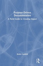 Purpose-Driven Documentaries: A Field Guide t...
