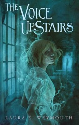 The Voice Upstairs Hardcover Laura E. Weymouth