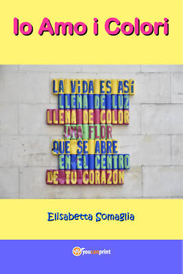 Ich liebe die Farben von Elisabetta Somaglia, 2017, Youcanprint -ER