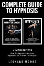 Hypnosis: Complete Guide To Hypnosis - 2 Manuscripts - How To Hypnotize