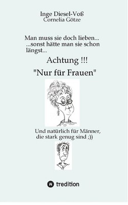 Man muss sie doch lieben... Ein Buch, welches das Zusammenleben von Frau und Man