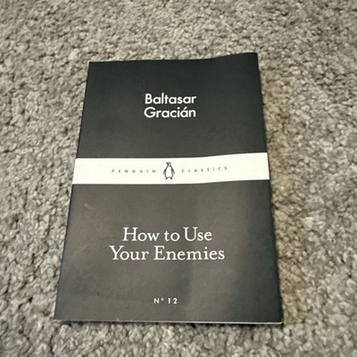How to Use Your Enemies (Penguin Little Black Classics) - Gracián, Baltasar