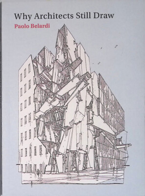 Why Architects Still Draw. Two Lectures on Architectural Drawing